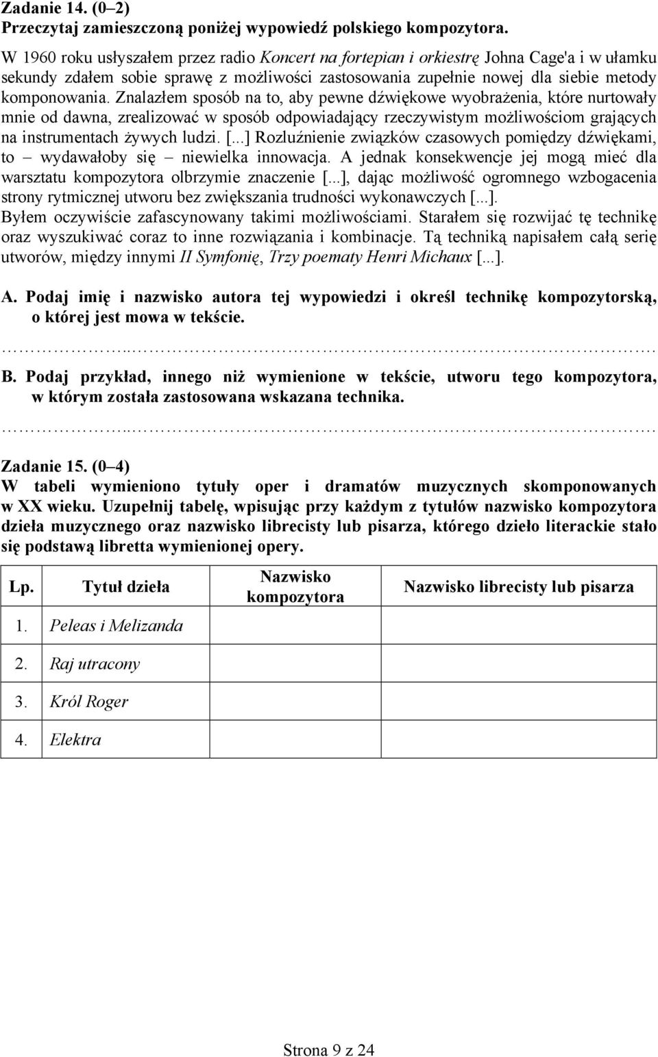 Znalazłem sposób na to, aby pewne dźwiękowe wyobrażenia, które nurtowały mnie od dawna, zrealizować w sposób odpowiadający rzeczywistym możliwościom grających na instrumentach żywych ludzi. [.