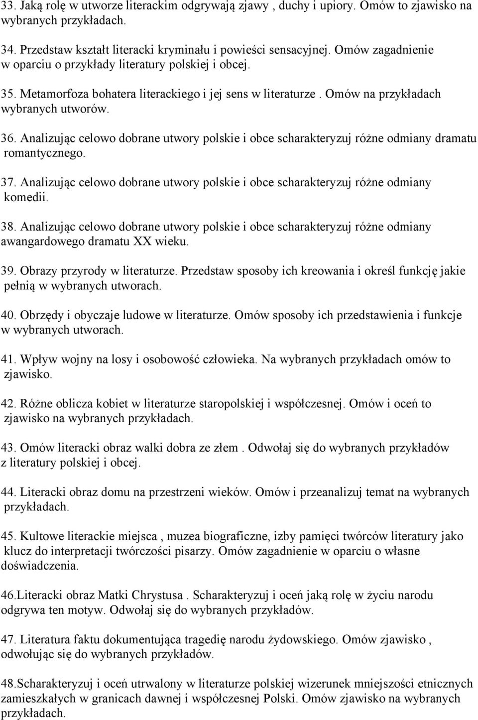 Analizując celowo dobrane utwory polskie i obce scharakteryzuj różne odmiany dramatu romantycznego. 37. Analizując celowo dobrane utwory polskie i obce scharakteryzuj różne odmiany komedii. 38.