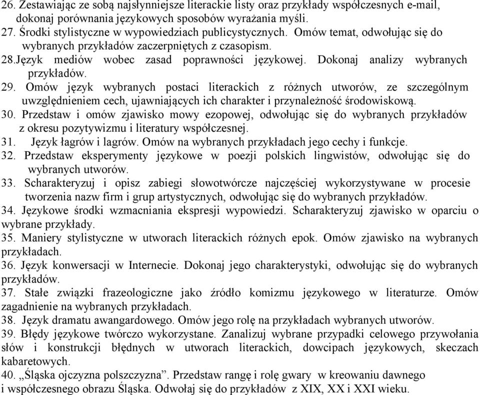 Dokonaj analizy wybranych przykładów. 29. Omów język wybranych postaci literackich z różnych utworów, ze szczególnym uwzględnieniem cech, ujawniających ich charakter i przynależność środowiskową. 30.