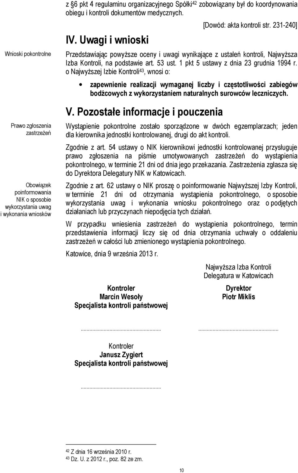 231-240] Przedstawiając powyższe oceny i uwagi wynikające z ustaleń kontroli, Najwyższa Izba Kontroli, na podstawie art. 53 ust. 1 pkt 5 ustawy z dnia 23 grudnia 1994 r.