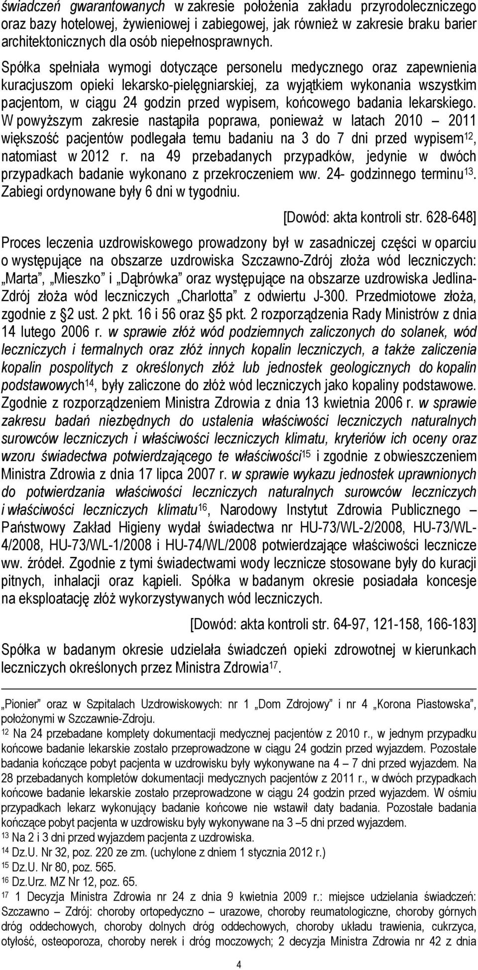 Spółka spełniała wymogi dotyczące personelu medycznego oraz zapewnienia kuracjuszom opieki lekarsko-pielęgniarskiej, za wyjątkiem wykonania wszystkim pacjentom, w ciągu 24 godzin przed wypisem,