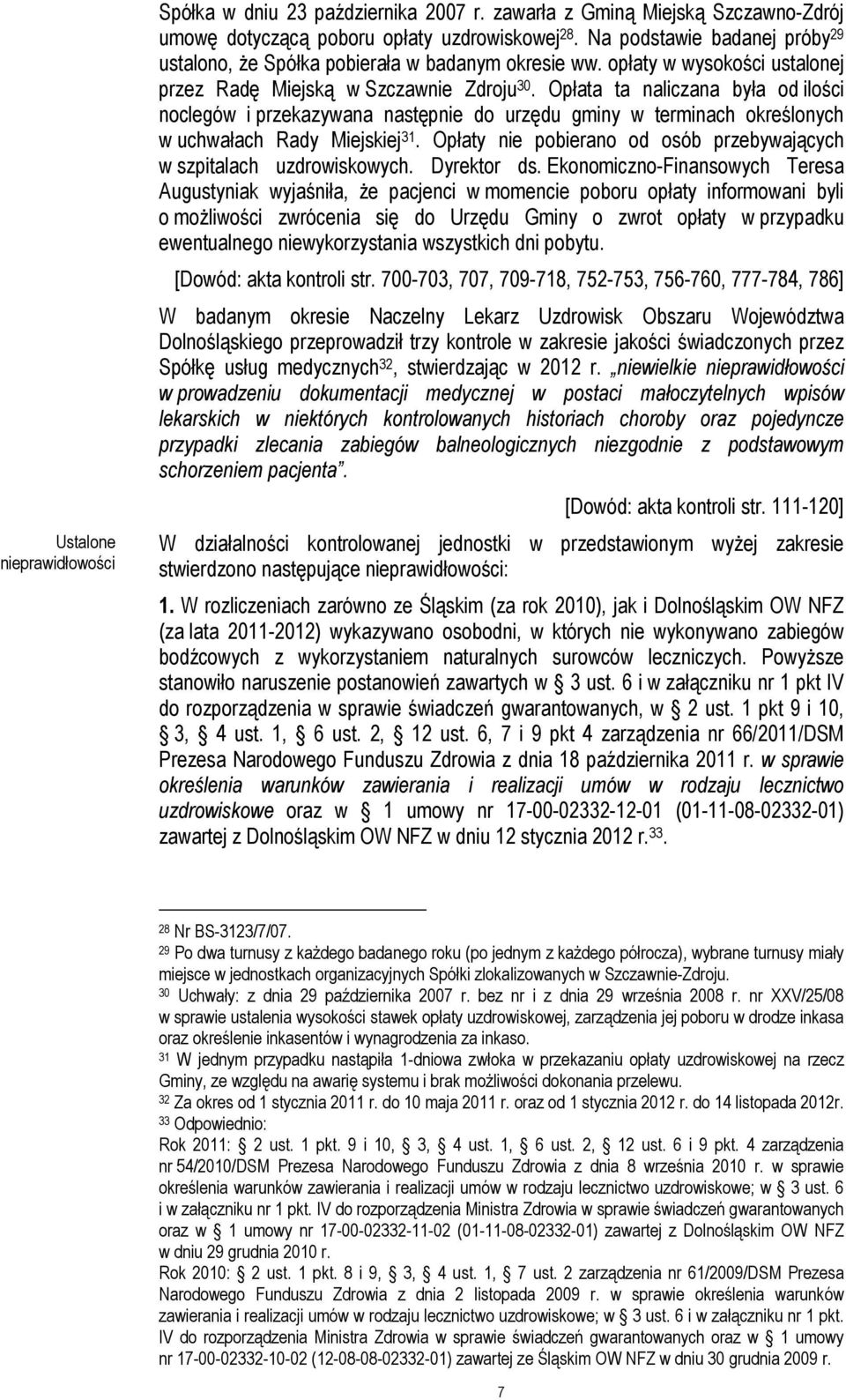 Opłata ta naliczana była od ilości noclegów i przekazywana następnie do urzędu gminy w terminach określonych w uchwałach Rady Miejskiej 31.