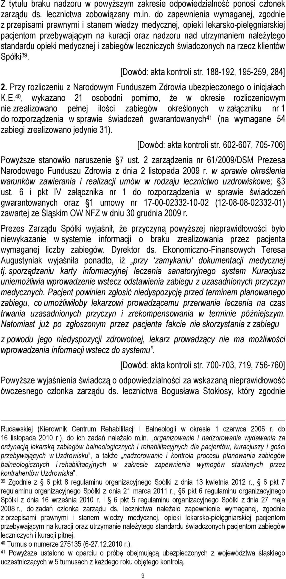 opieki medycznej i zabiegów leczniczych świadczonych na rzecz klientów Spółki 39. [Dowód: akta kontroli str. 188-192, 195-259, 284] 2.