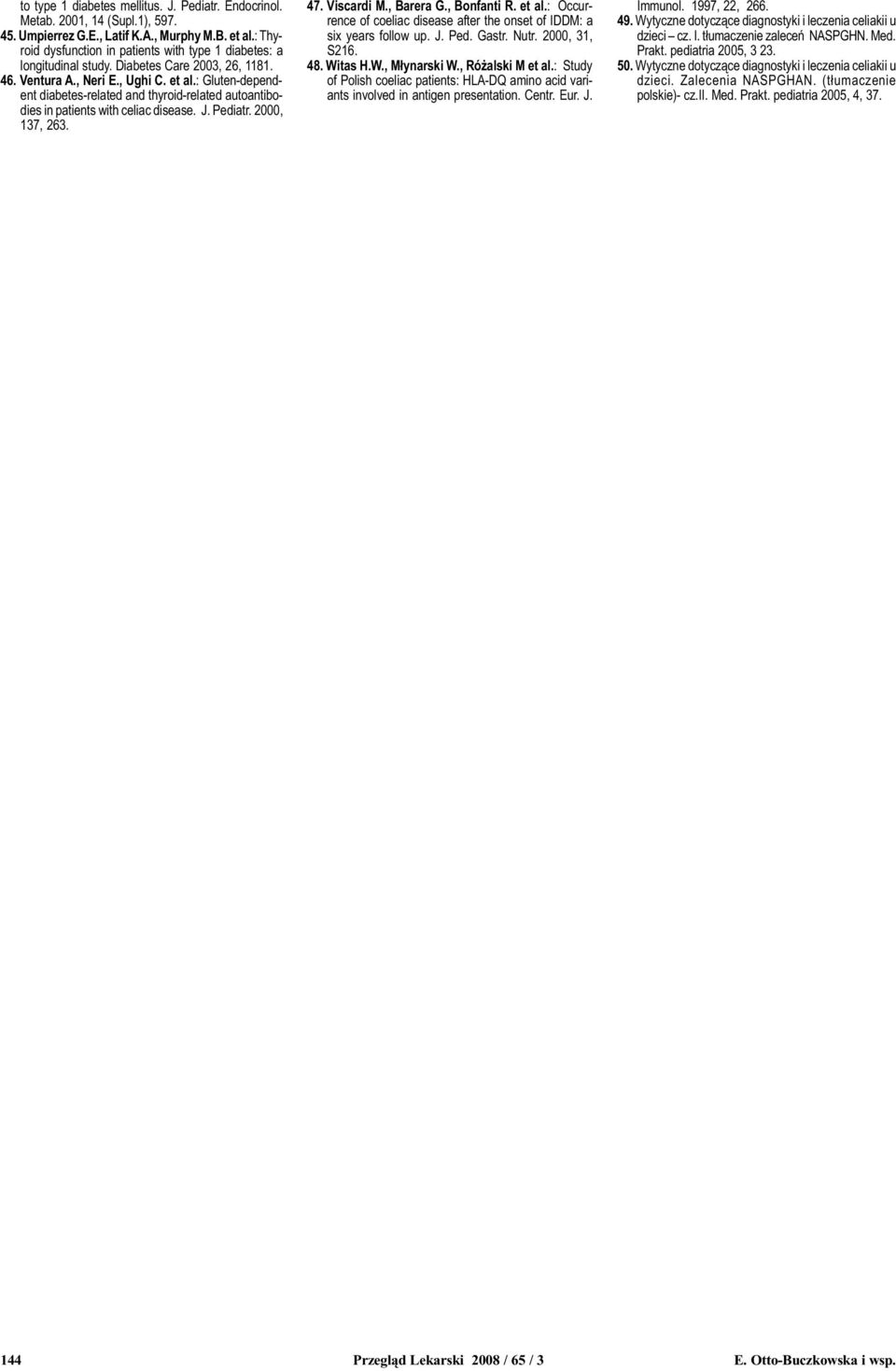 : Gluten-dependent diabetes-related and thyroid-related autoantibodies in patients with celiac disease. J. Pediatr. 2000, 137, 263. 47. Viscardi M., Barera G., Bonfanti R. et al.