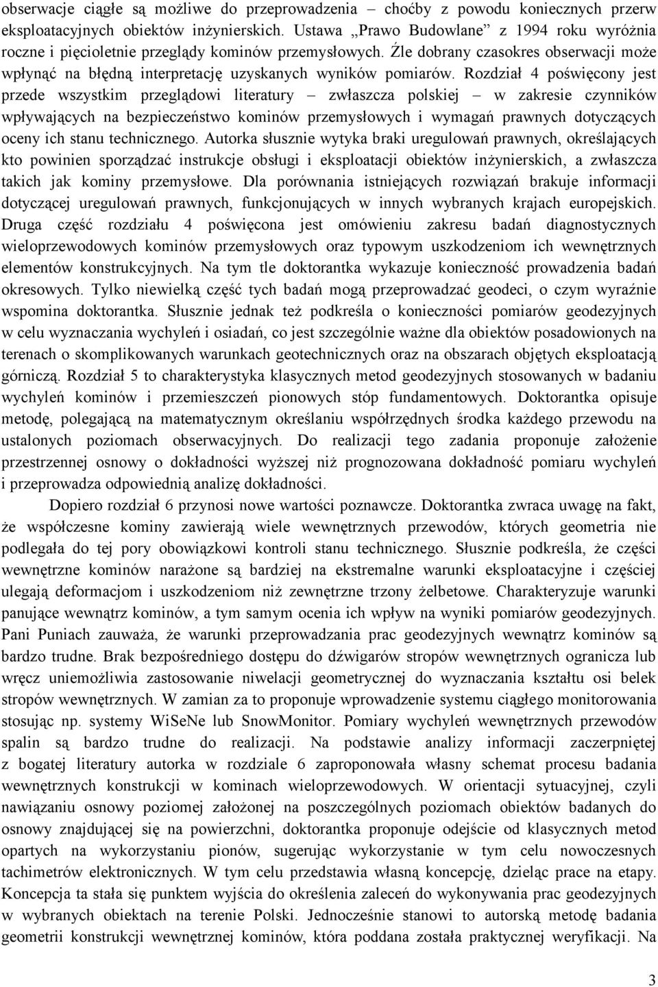 Rozdział 4 poświęcony jest przede wszystkim przeglądowi literatury zwłaszcza polskiej w zakresie czynników wpływających na bezpieczeństwo kominów przemysłowych i wymagań prawnych dotyczących oceny