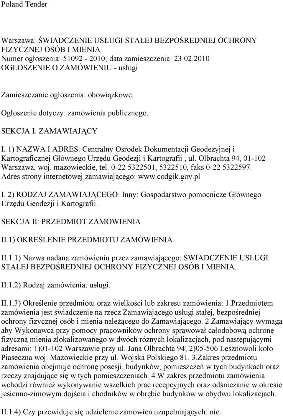 1) NAZWA I ADRES: Centralny Ośrodek Dokumentacji Geodezyjnej i Kartograficznej Głównego Urzędu Geodezji i Kartografii, ul. Olbrachta 94, 01-102 Warszawa, woj. mazowieckie, tel.