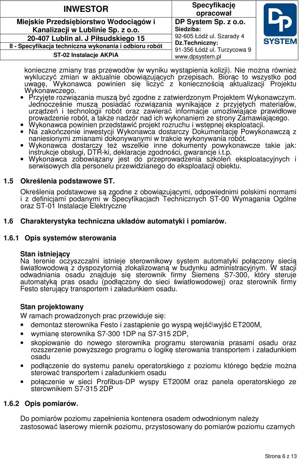 Jednocześnie muszą posiadać rozwiązania wynikające z przyjętych materiałów, urządzeń i technologii robót oraz zawierać informacje umożliwiające prawidłowe prowadzenie robót, a także nadzór nad ich