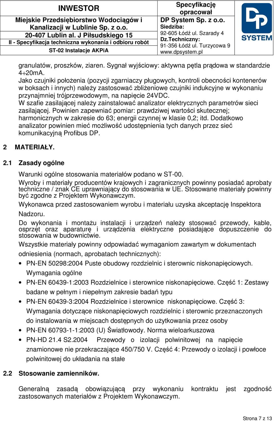 napięcie 24VDC. W szafie zasilającej należy zainstalować analizator elektrycznych parametrów sieci zasilającej.