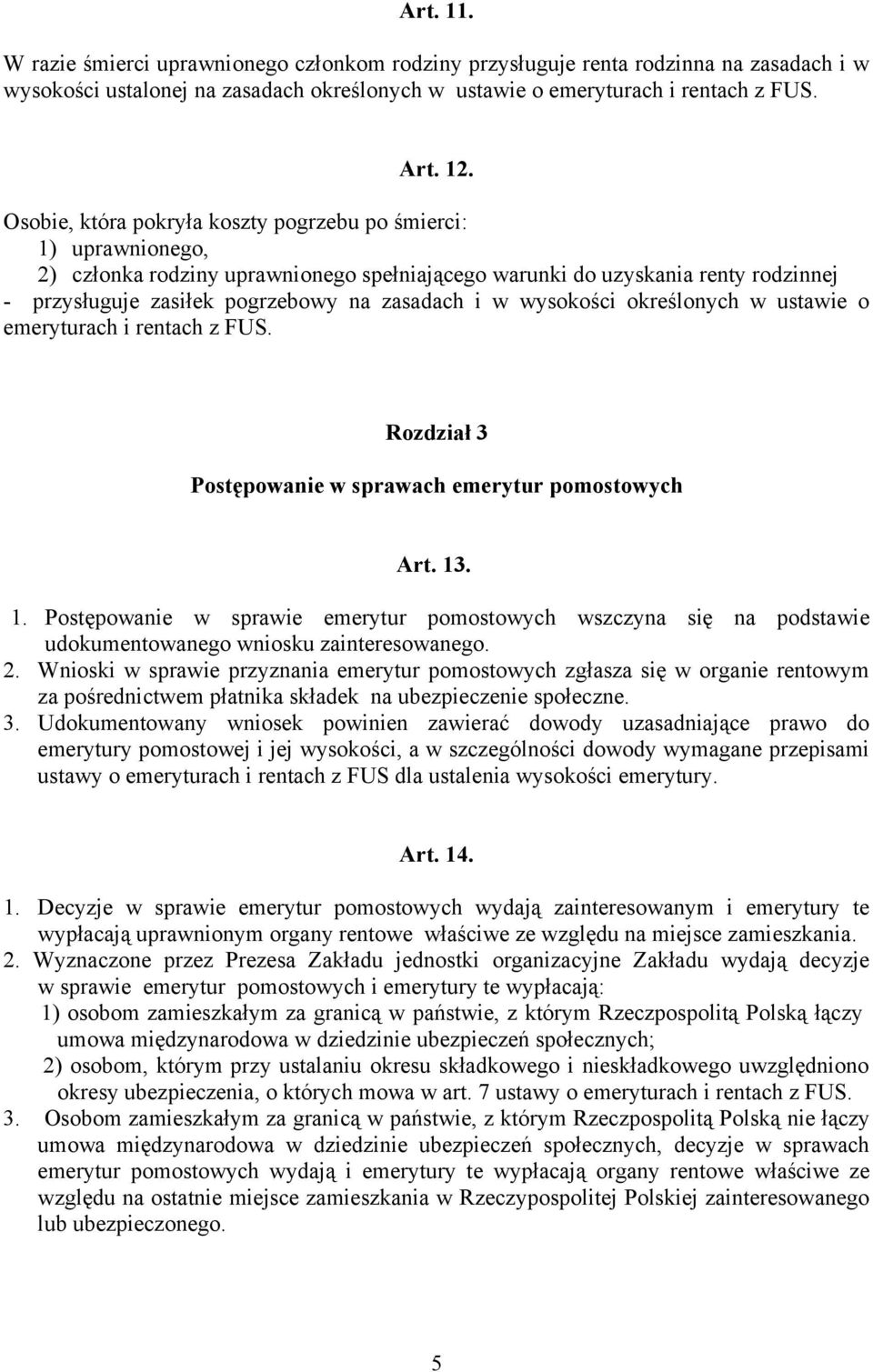 wysokości określonych w ustawie o emeryturach i rentach z FUS. Rozdział 3 Postępowanie w sprawach emerytur pomostowych Art. 13