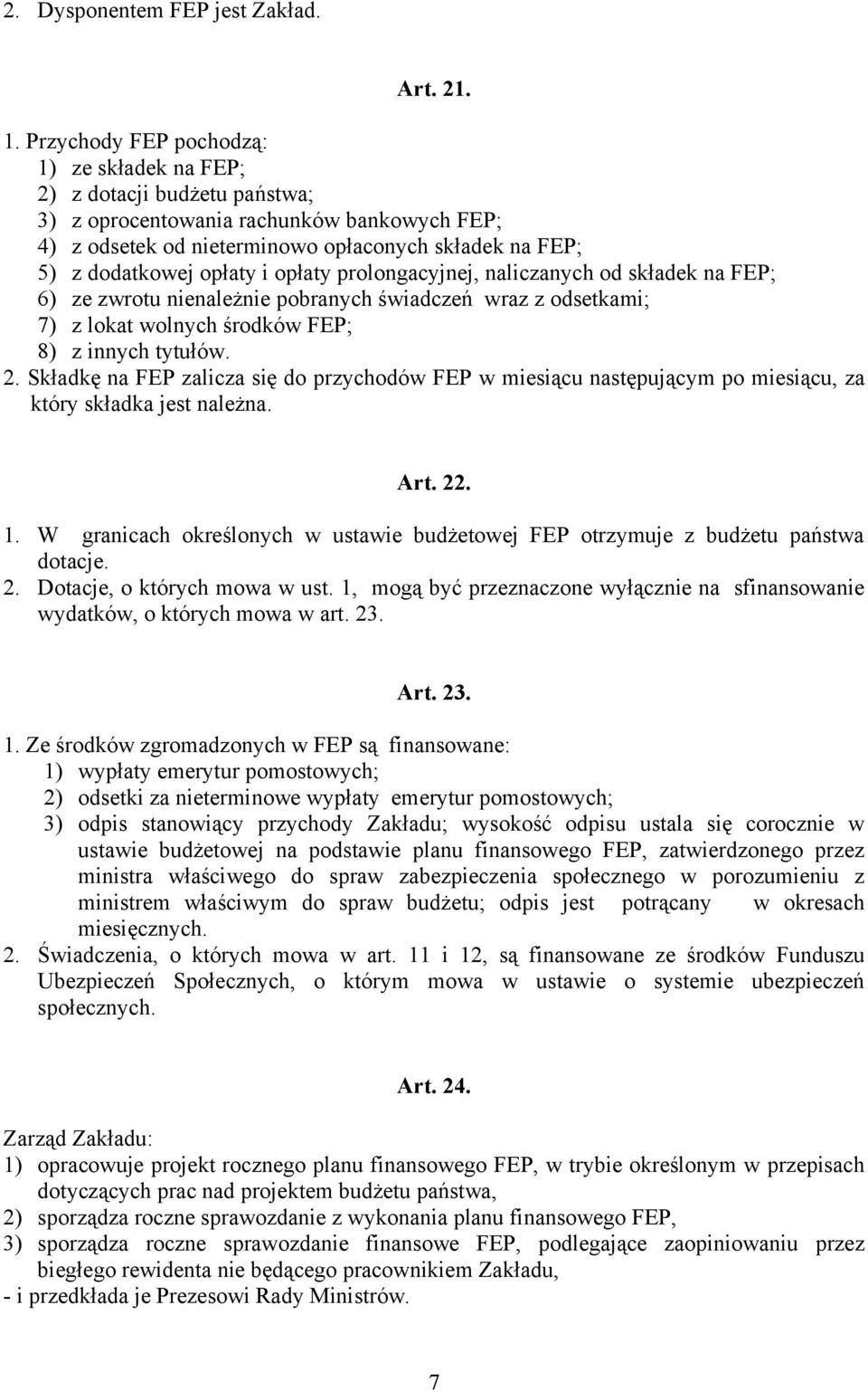 i opłaty prolongacyjnej, naliczanych od składek na FEP; 6) ze zwrotu nienależnie pobranych świadczeń wraz z odsetkami; 7) z lokat wolnych środków FEP; 8) z innych tytułów. 2.