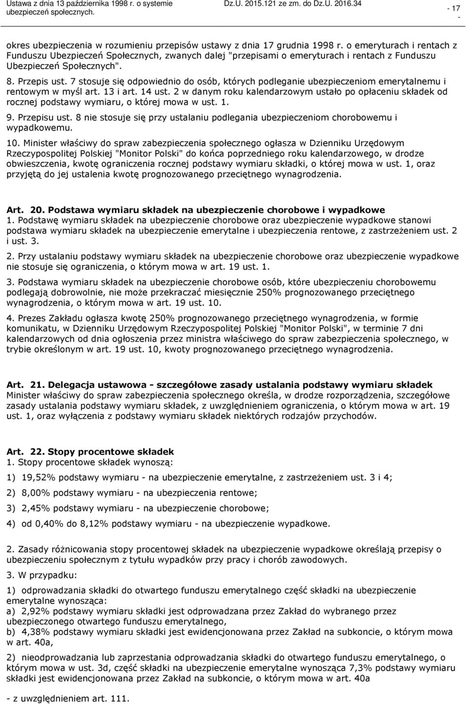 7 stosuje się odpowiednio do osób, których podleganie ubezpieczeniom emerytalnemu i rentowym w myśl art. 13 i art. 14 ust.