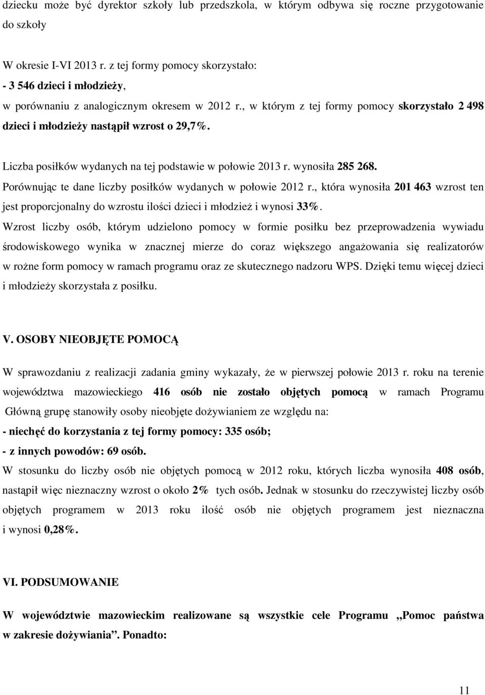 Liczba posiłków wydanych na tej podstawie w połowie 2013 r. wynosiła 285 268. Porównując te dane liczby posiłków wydanych w połowie 2012 r.