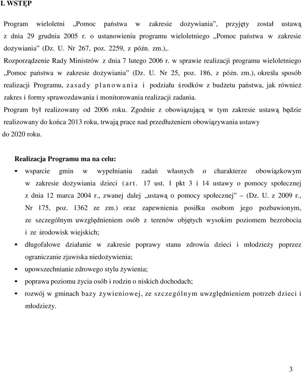 zm.), określa sposób realizacji Programu, z a sad y p l a n o w a n i a i podziału środków z budżetu państwa, jak również zakres i formy sprawozdawania i monitorowania realizacji zadania.