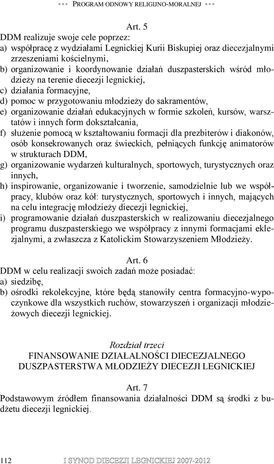 młodzieży na terenie diecezji legnickiej, c) działania formacyjne, d) pomoc w przygotowaniu młodzieży do sakramentów, e) organizowanie działań edukacyjnych w formie szkoleń, kursów, warsztatów i