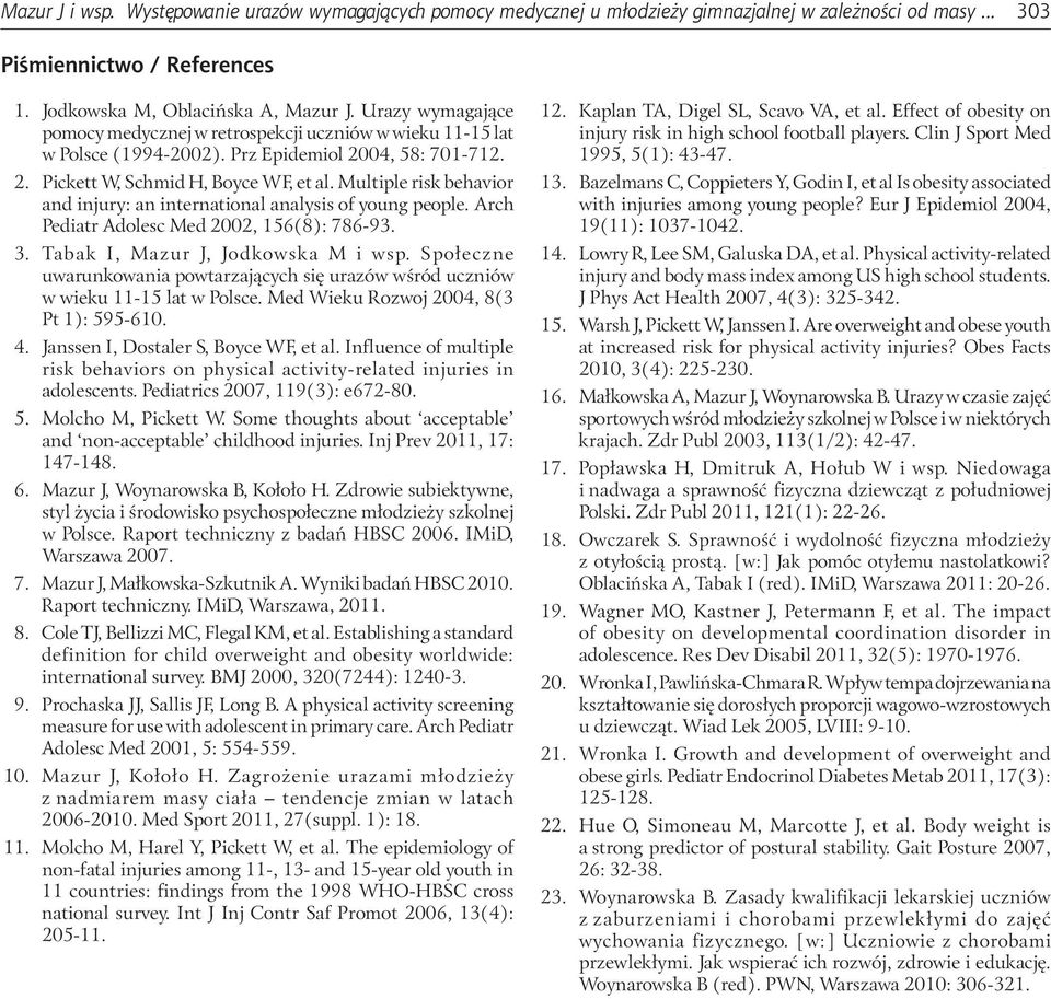 Multiple risk behavior and injury: an international analysis of young people. Arch Pediatr Adolesc Med 2002, 156(8): 786-93. 3. Tabak I, Mazur J, Jodkowska M i wsp.