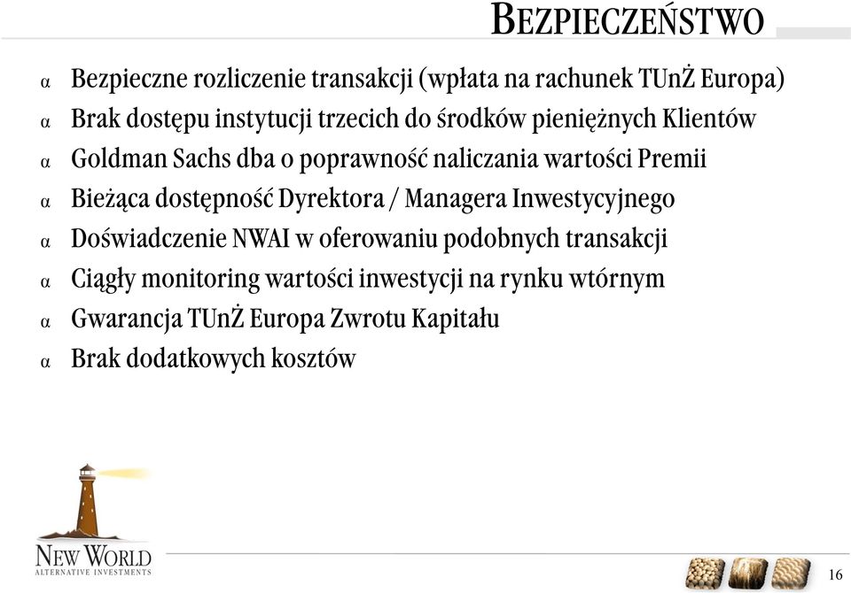 dostępność Dyrektora / Managera Inwestycyjnego Doświadczenie NWAI w oferowaniu podobnych transakcji Ciągły