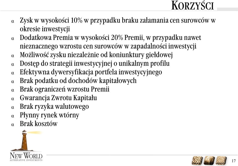 giełdowej Dostęp do strategii inwestycyjnej yj j o unikalnym profilu Efektywna dywersyfikacja portfela inwestycyjnego Brak podatku