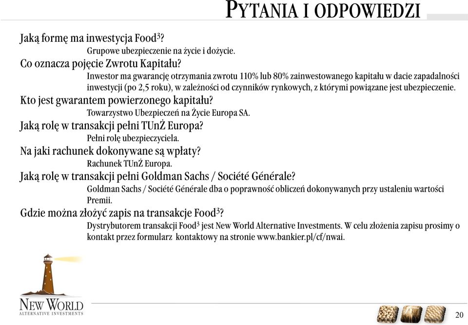 ubezpieczenie. Kto jest gwarantem powierzonego kapitału? Towarzystwo Ubezpieczeń na Życie Europa SA. Jaką rolę w transakcji pełni TUnŻ Europa? Pełni rolę ubezpieczyciela.