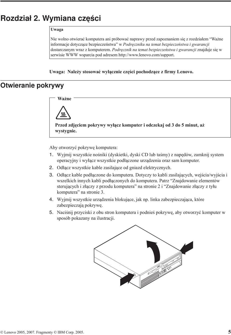 dostarczanym wraz z komputerem. Podręcznik na temat bezpieczeństwa i gwarancji znajduje się w serwisie WWW wsparcia pod adresem http://www.lenovo.com/support.