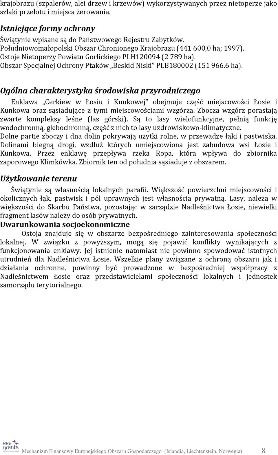 6 ha). Ogólna charakterystyka środowiska przyrodniczego Enklawa Cerkiew w Łosiu i Kunkowej obejmuje część miejscowości Łosie i Kunkowa oraz sąsiadujące z tymi miejscowościami wzgórza.