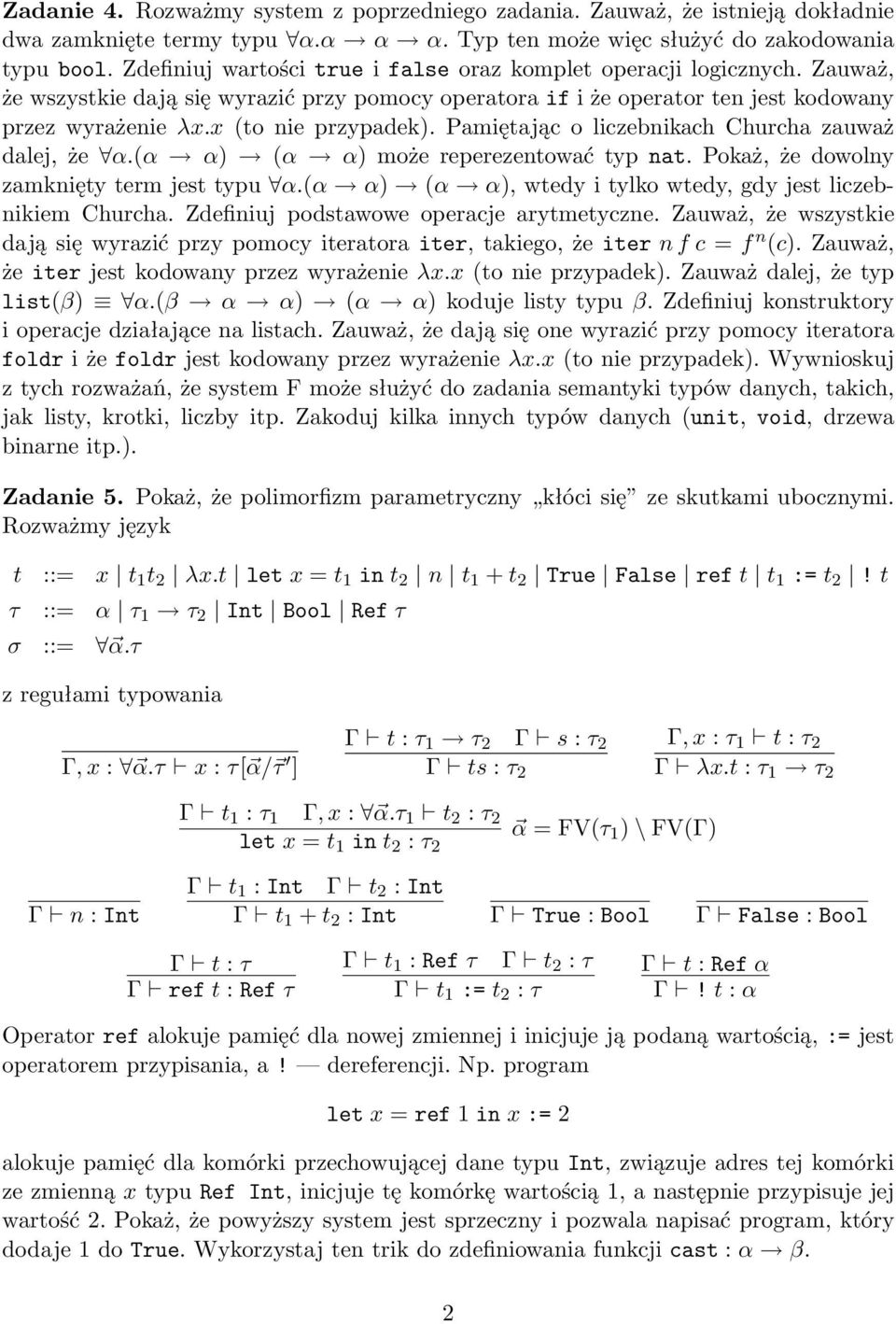 x (to nie przypadek). Pamiętając o liczebnikach Churcha zauważ dalej, że α.(α α) (α α) może reperezentować typ nat. Pokaż, że dowolny zamknięty term jest typu α.