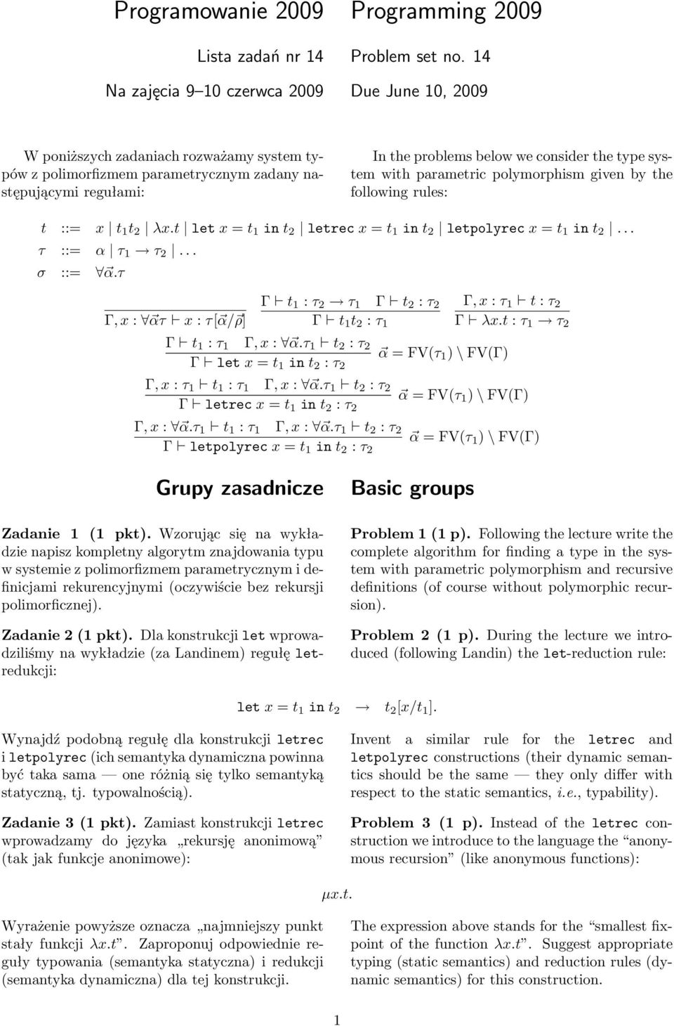 type system with parametric polymorphism given by the following rules: t ::= x t 1 t 2 λx.t let x = t 1 in t 2 letrec x = t 1 in t 2 letpolyrec x = t 1 in t 2... τ ::= α τ 1 τ 2... σ ::= α.