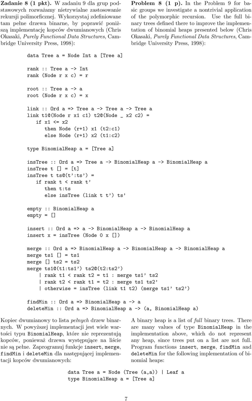 8 (1 p). In the Problem 9 for basic groups we investigate a nontrivial application of the polymorphic recursion.