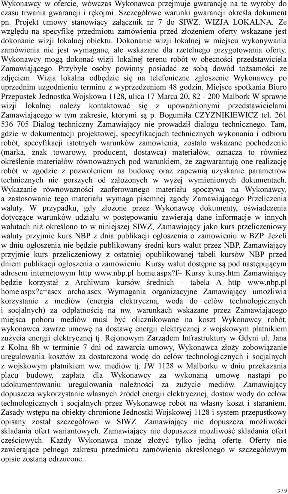 Dokonanie wizji lokalnej w miejscu wykonywania zamówienia nie jest wymagane, ale wskazane dla rzetelnego przygotowania oferty.