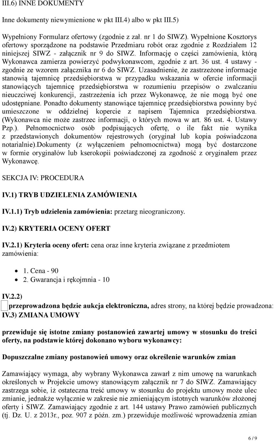 Informację o części zamówienia, którą Wykonawca zamierza powierzyć podwykonawcom, zgodnie z art. 36 ust. 4 ustawy - zgodnie ze wzorem załącznika nr 6 do SIWZ.