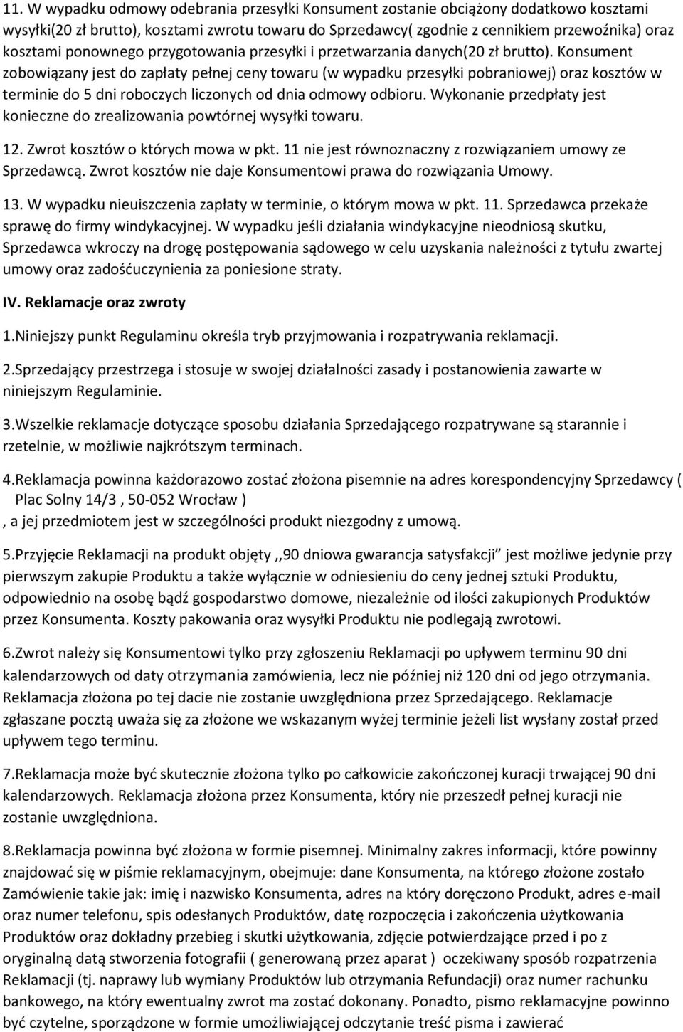 Konsument zobowiązany jest do zapłaty pełnej ceny towaru (w wypadku przesyłki pobraniowej) oraz kosztów w terminie do 5 dni roboczych liczonych od dnia odmowy odbioru.