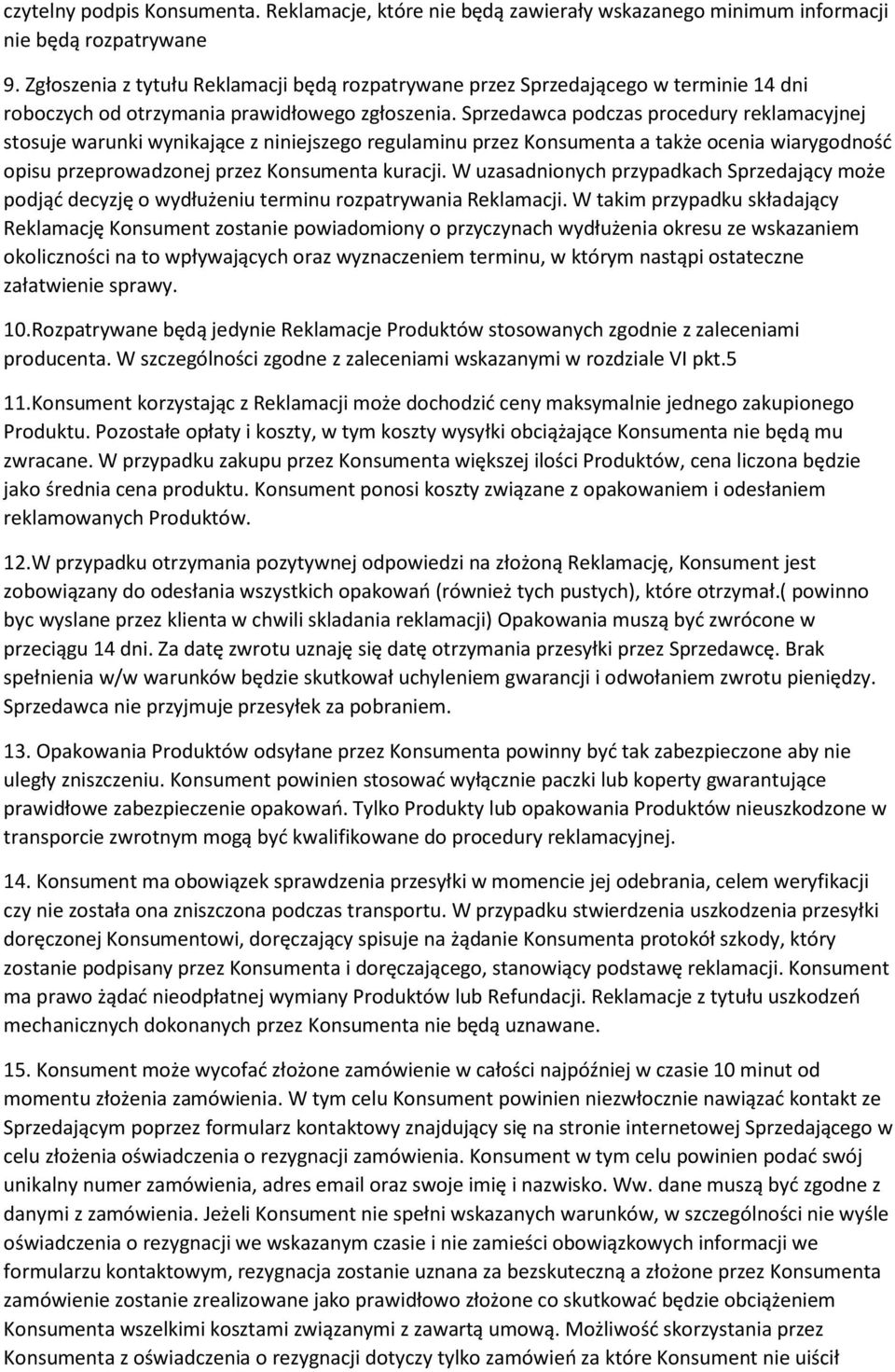 Sprzedawca podczas procedury reklamacyjnej stosuje warunki wynikające z niniejszego regulaminu przez Konsumenta a także ocenia wiarygodność opisu przeprowadzonej przez Konsumenta kuracji.