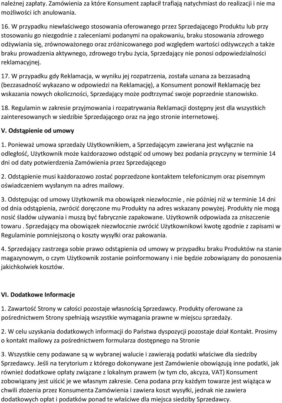 zrównoważonego oraz zróżnicowanego pod względem wartości odżywczych a także braku prowadzenia aktywnego, zdrowego trybu życia, Sprzedający nie ponosi odpowiedzialności reklamacyjnej. 17.
