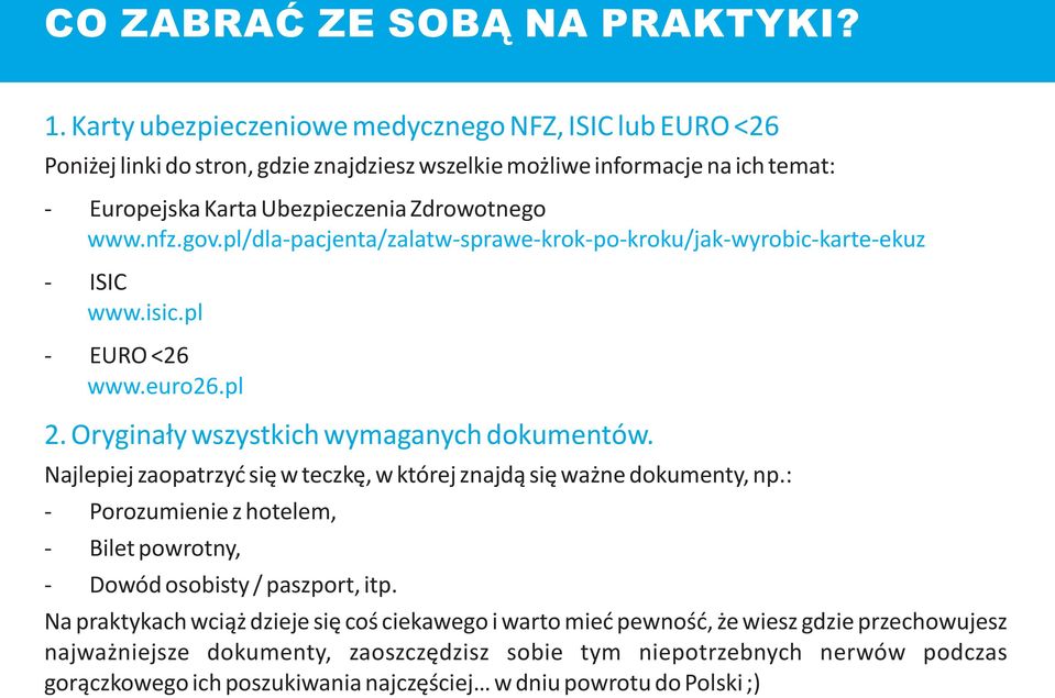 pl/dla-pacjenta/zalatw-sprawe-krok-po-kroku/jak-wyrobic-karte-ekuz - ISIC www.isic.pl - EURO <26 www.euro26.pl 2. Orygina³y wszystkich wymaganych dokumentów.