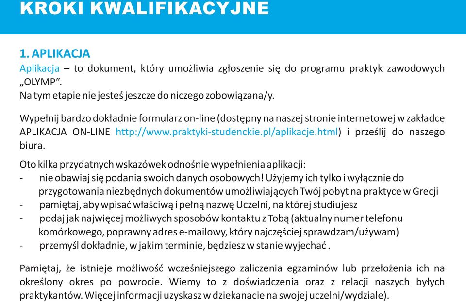 Oto kilka przydatnych wskazówek odnoœnie wype³nienia aplikacji: - nie obawiaj siê podania swoich danych osobowych!