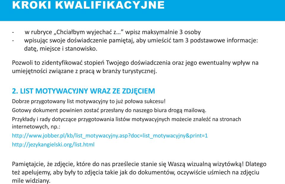 LIST MOTYWACYJNY WRAZ ZE ZDJÊCIEM Dobrze przygotowany list motywacyjny to ju po³owa sukcesu! Gotowy dokument powinien zostaæ przes³any do naszego biura drog¹ mailow¹.