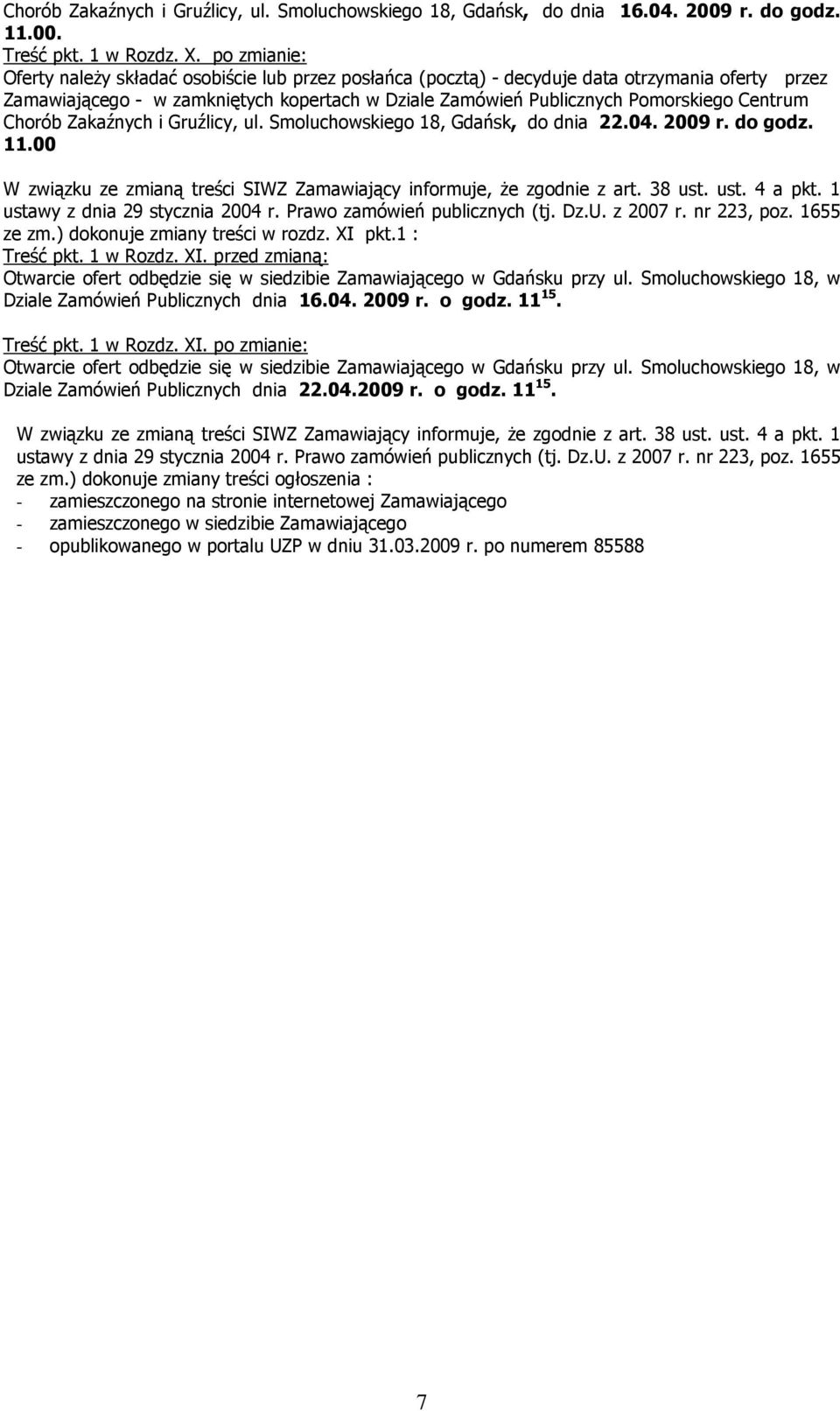 Centrum Chorób Zakaźnych i Gruźlicy, ul. Smoluchowskiego 18, Gdańsk, do dnia 22.04. 2009 r. do godz. 11.00 ustawy z dnia 29 stycznia 2004 r. Prawo zamówień publicznych (tj. Dz.U. z 2007 r.