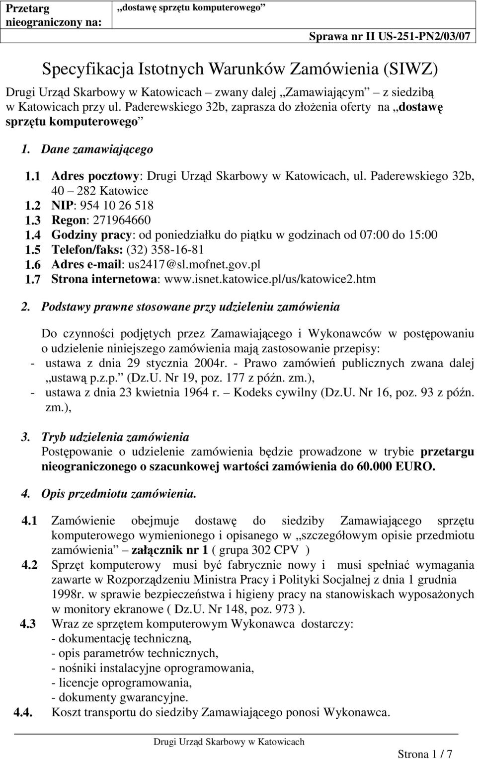 5 Telefon/faks: (32) 358-16-81 1.6 Adres e-mail: us2417@sl.mofnet.gov.pl 1.7 Strona internetowa: www.isnet.katowice.pl/us/katowice2.htm 2.