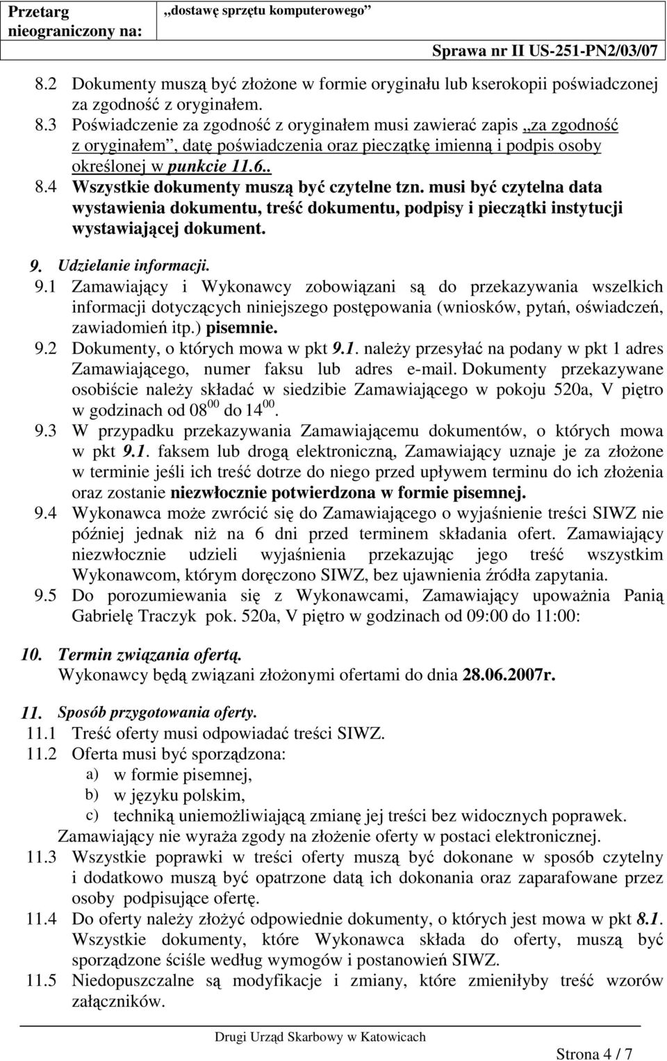 4 Wszystkie dokumenty musz by czytelne tzn. musi by czytelna data wystawienia dokumentu, tre dokumentu, podpisy i piecztki instytucji wystawiajcej dokument. 9.