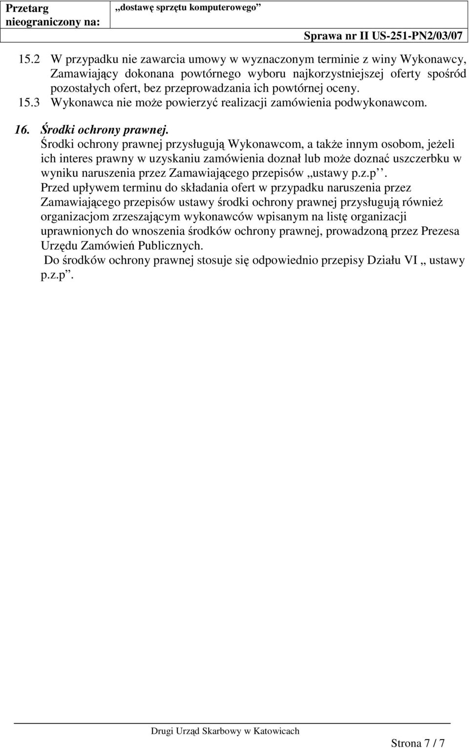 rodki ochrony prawnej przysługuj Wykonawcom, a take innym osobom, jeeli ich interes prawny w uzyskaniu zamówienia doznał lub moe dozna uszczerbku w wyniku naruszenia przez Zamawiajcego przepisów