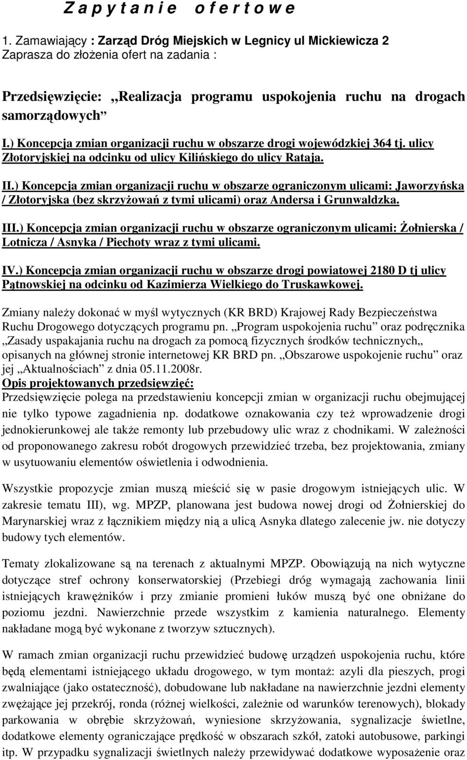 ) Koncepcja zmian organizacji ruchu w obszarze drogi wojewódzkiej 364 tj. ulicy Złotoryjskiej na odcinku od ulicy Kilińskiego do ulicy Rataja. II.