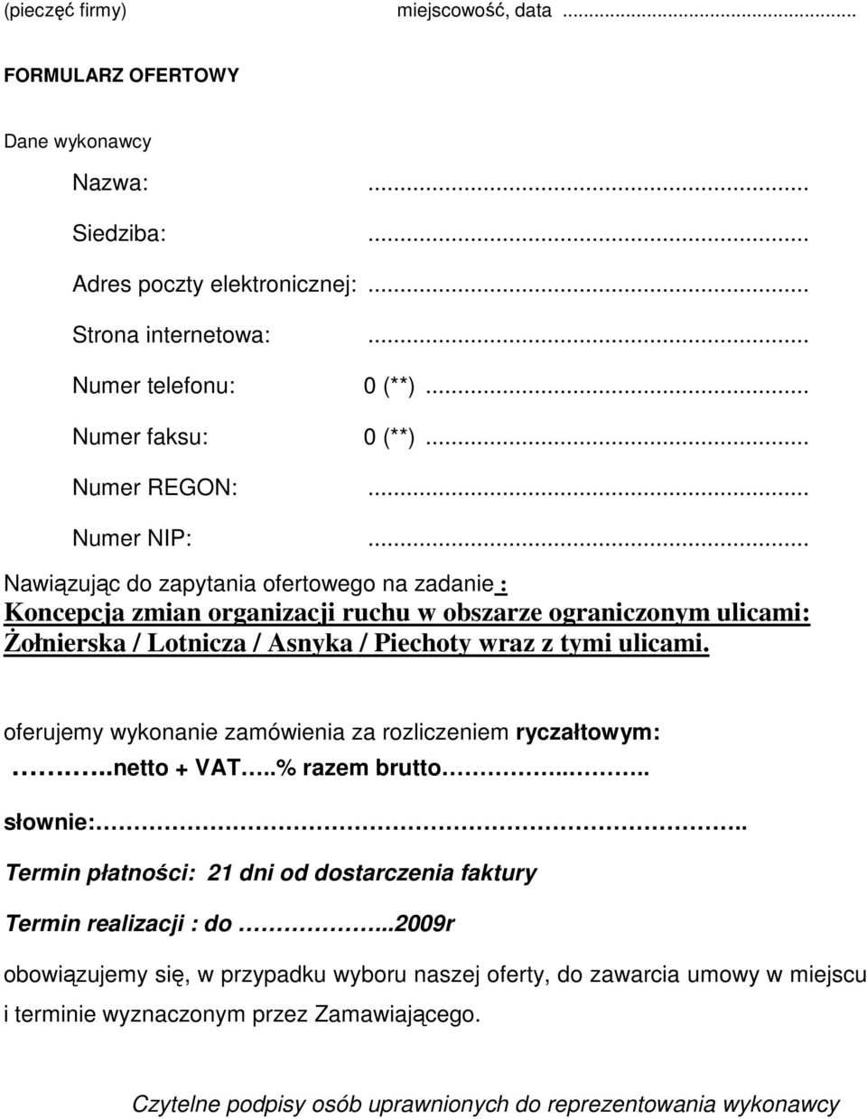 .. Nawiązując do zapytania ofertowego na zadanie : Koncepcja zmian organizacji ruchu w obszarze ograniczonym ulicami: śołnierska / Lotnicza / Asnyka / Piechoty wraz z tymi ulicami.