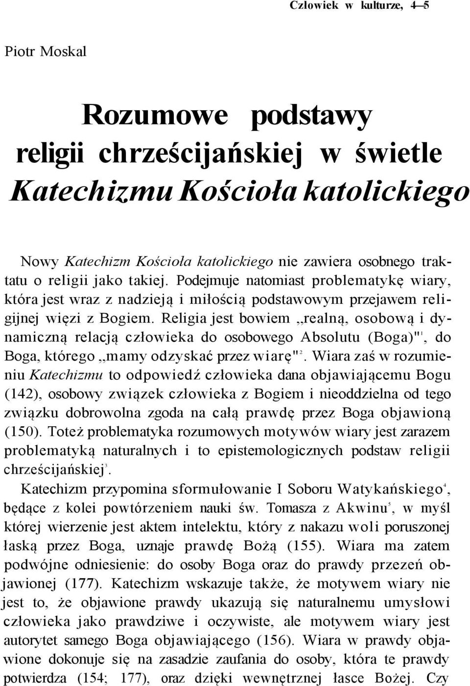 Religia jest bowiem realną, osobową i dynamiczną relacją człowieka do osobowego Absolutu (Boga)" 1, do Boga, którego mamy odzyskać przez wiarę" 2.