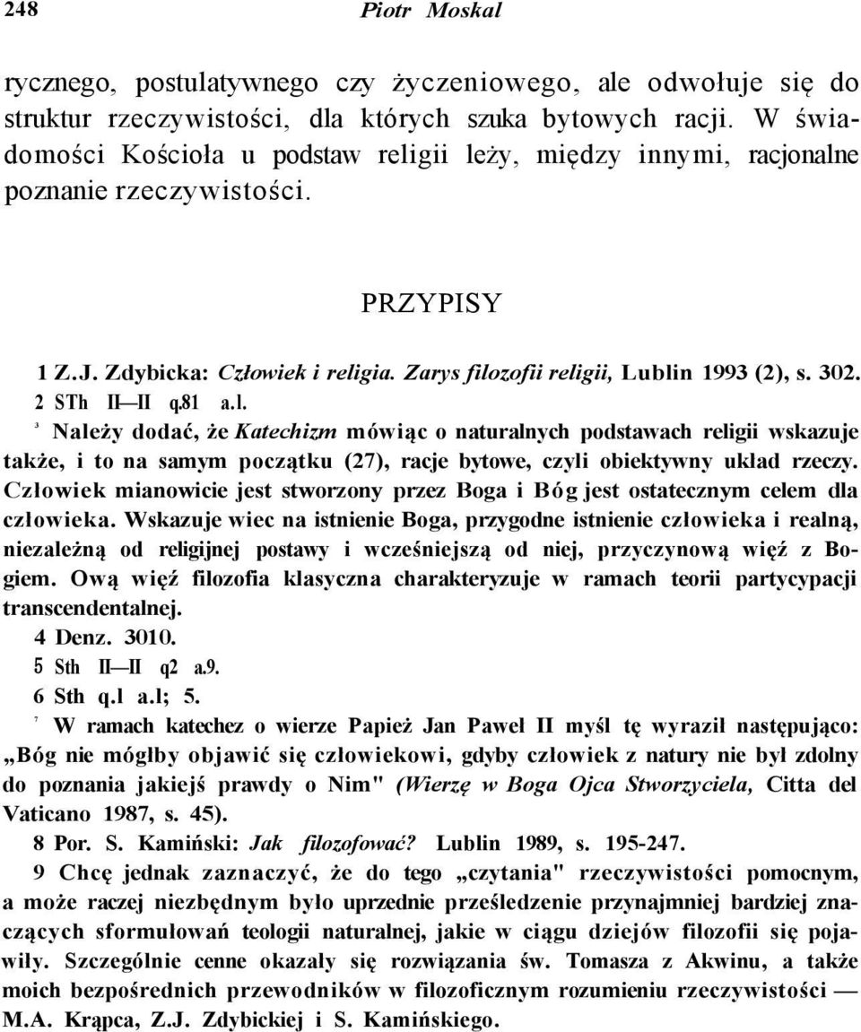 2 STh II II q.81 a.l. 3 Należy dodać, że Katechizm mówiąc o naturalnych podstawach religii wskazuje także, i to na samym początku (27), racje bytowe, czyli obiektywny układ rzeczy.