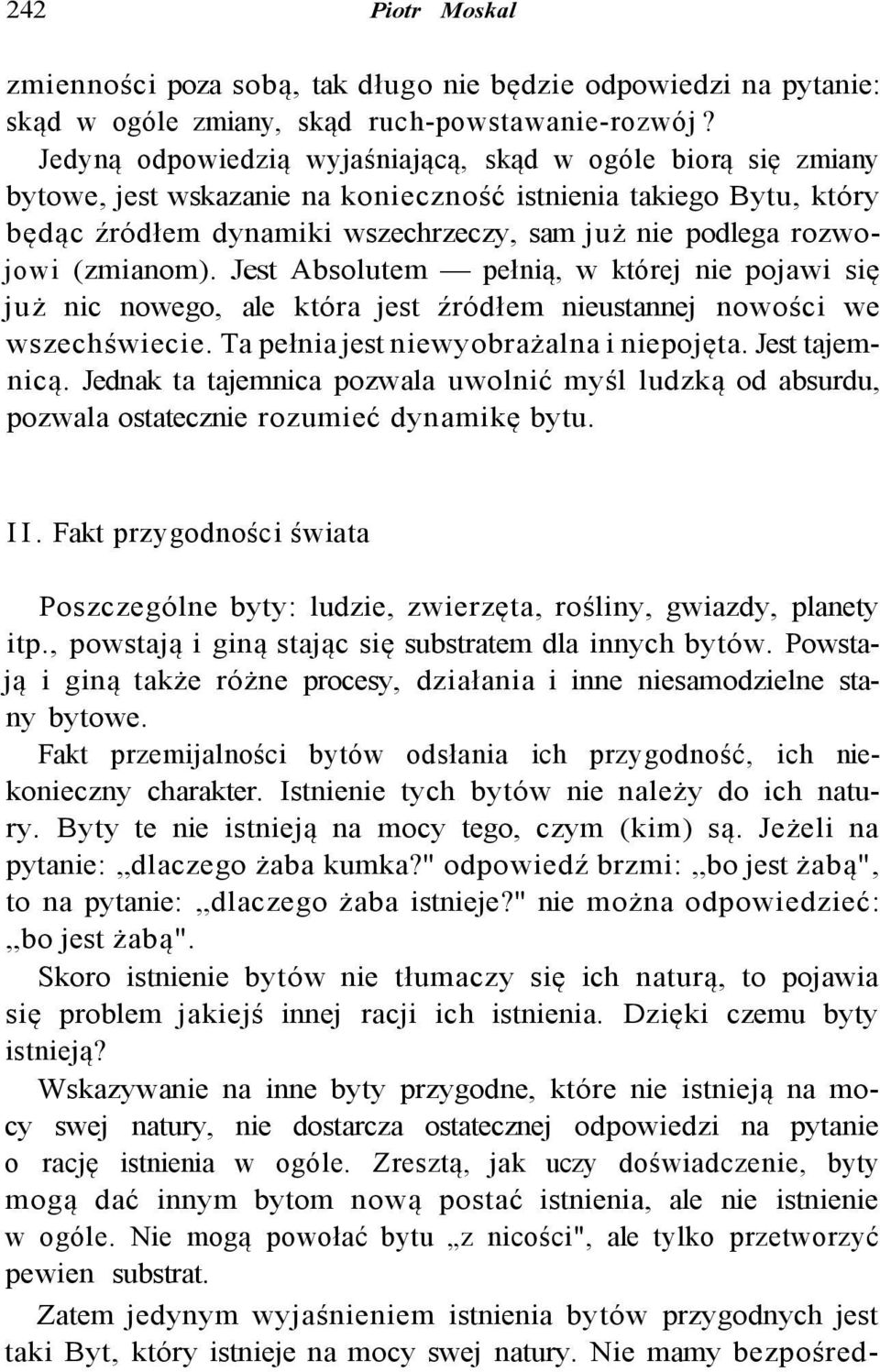 (zmianom). Jest Absolutem pełnią, w której nie pojawi się już nic nowego, ale która jest źródłem nieustannej nowości we wszechświecie. Ta pełnia jest niewyobrażalna i niepojęta. Jest tajemnicą.