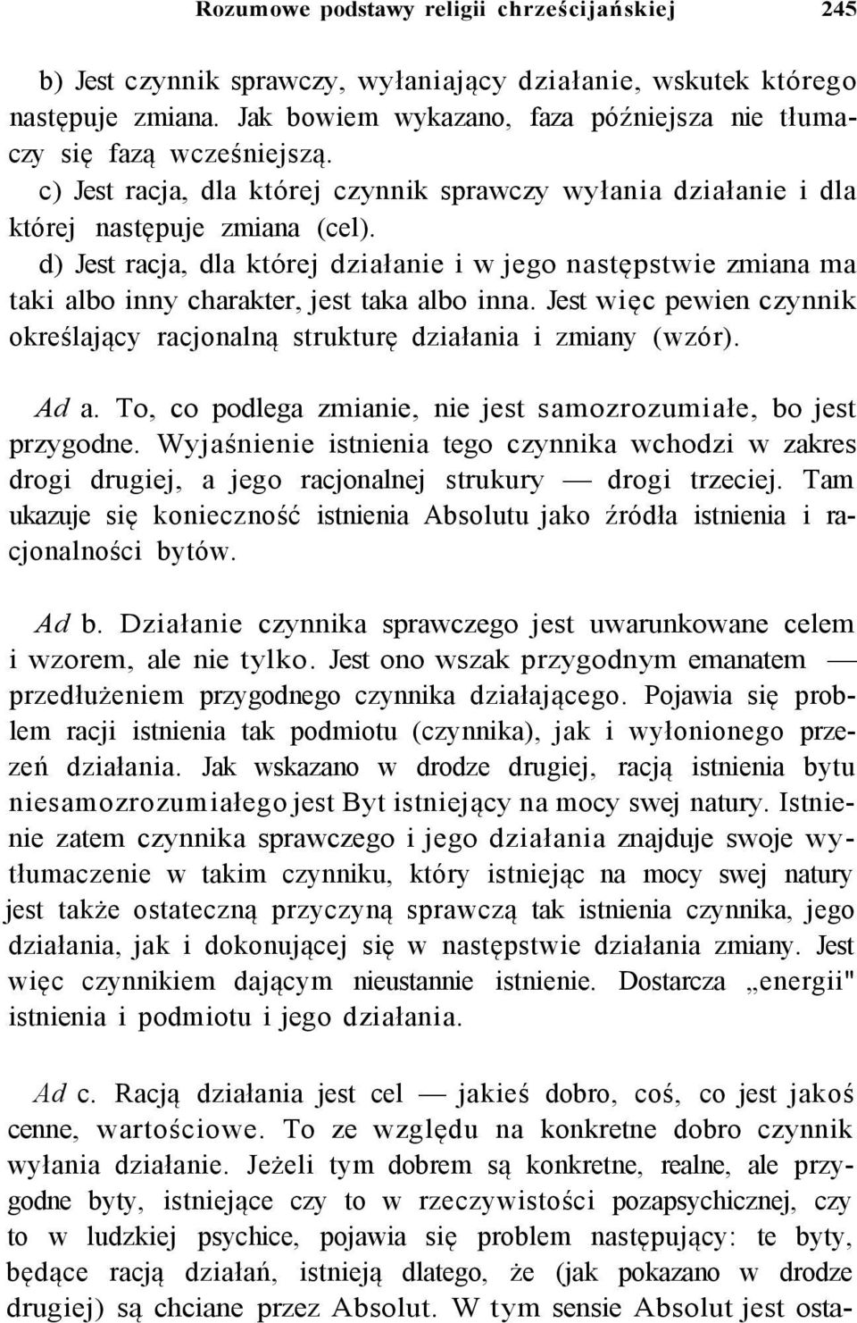 d) Jest racja, dla której działanie i w jego następstwie zmiana ma taki albo inny charakter, jest taka albo inna. Jest więc pewien czynnik określający racjonalną strukturę działania i zmiany (wzór).