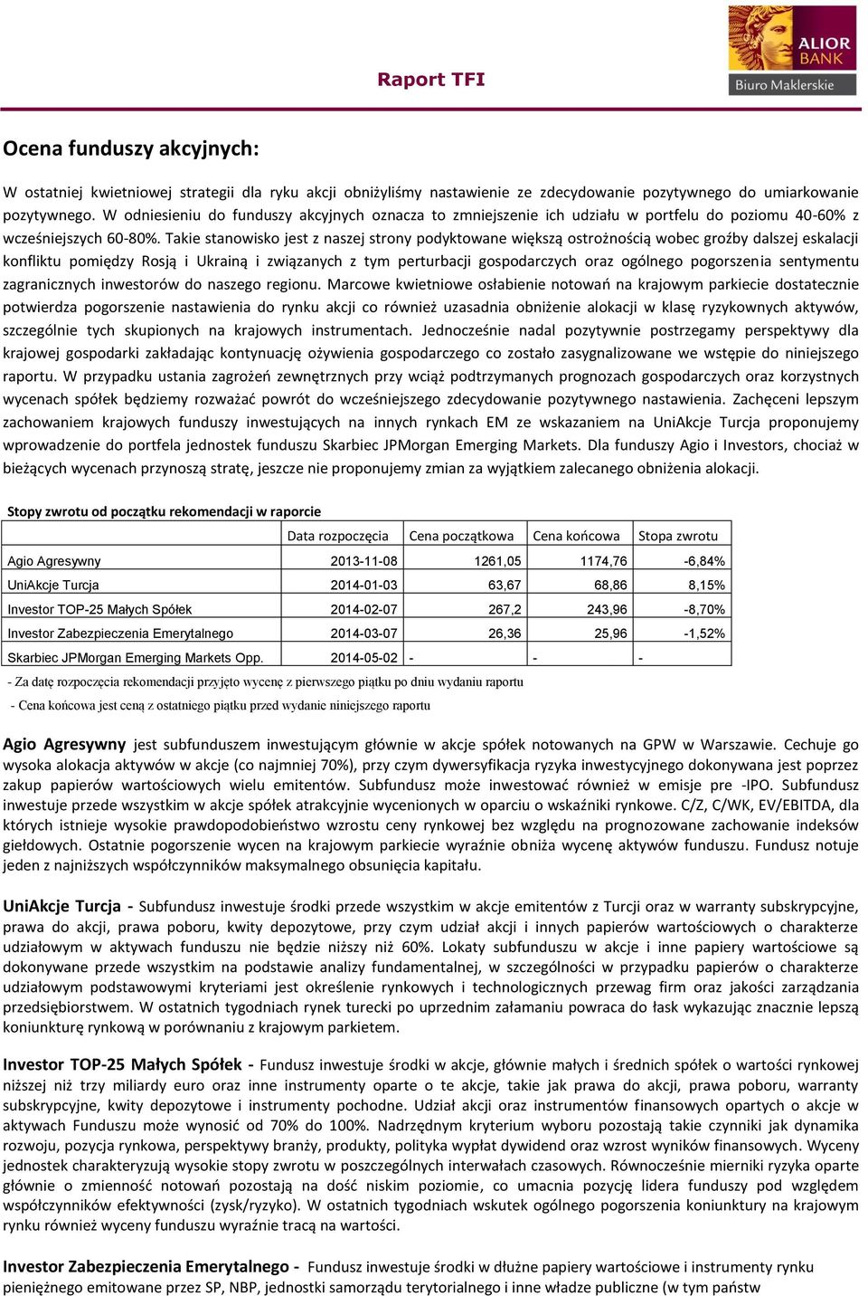 Takie stanowisko jest z naszej strony podyktowane większą ostrożnością wobec groźby dalszej eskalacji konfliktu pomiędzy Rosją i Ukrainą i związanych z tym perturbacji gospodarczych oraz ogólnego