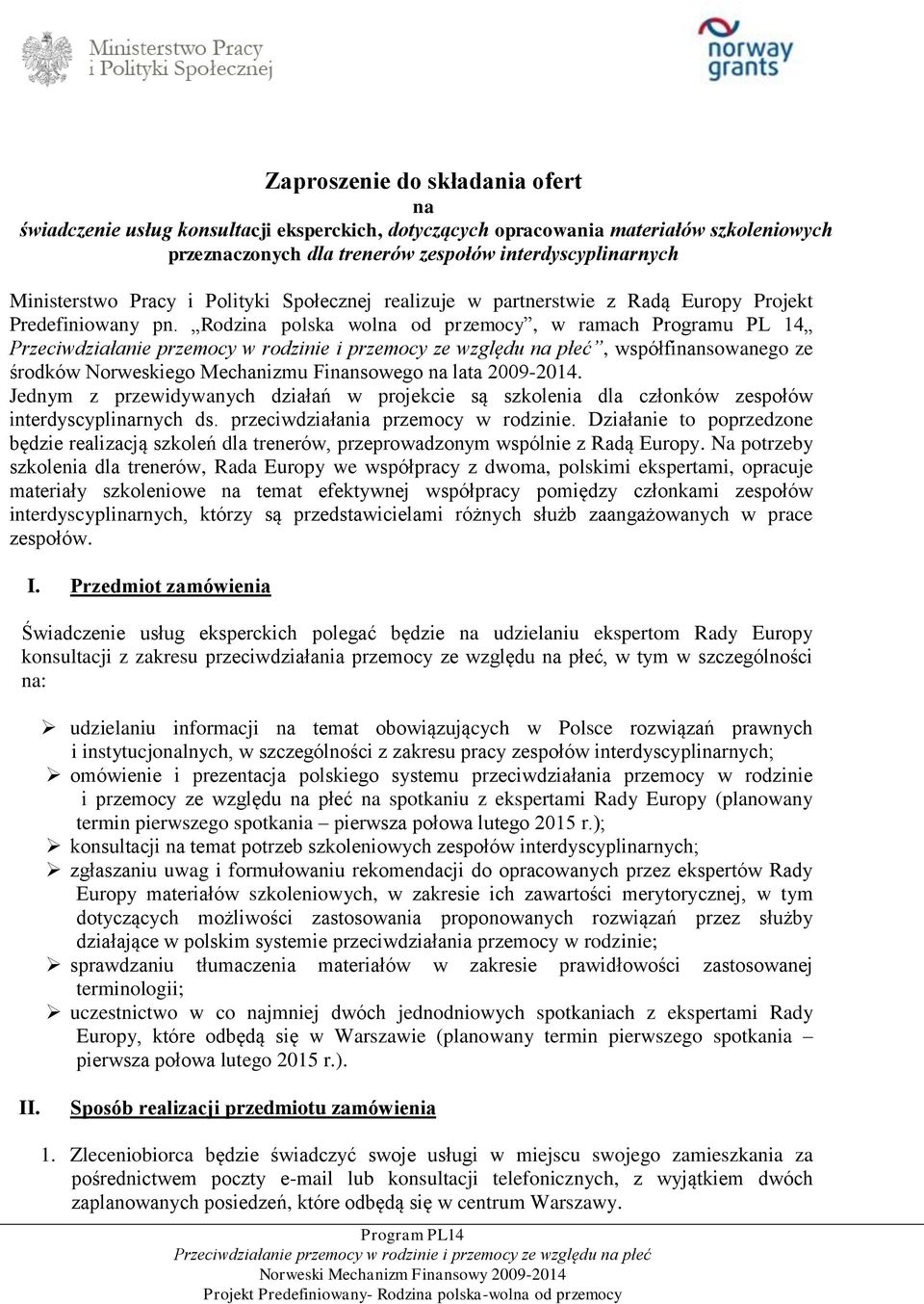 Rodzina polska wolna od przemocy, w ramach Programu PL 14, współfinansowanego ze środków Norweskiego Mechanizmu Finansowego na lata 2009-2014.