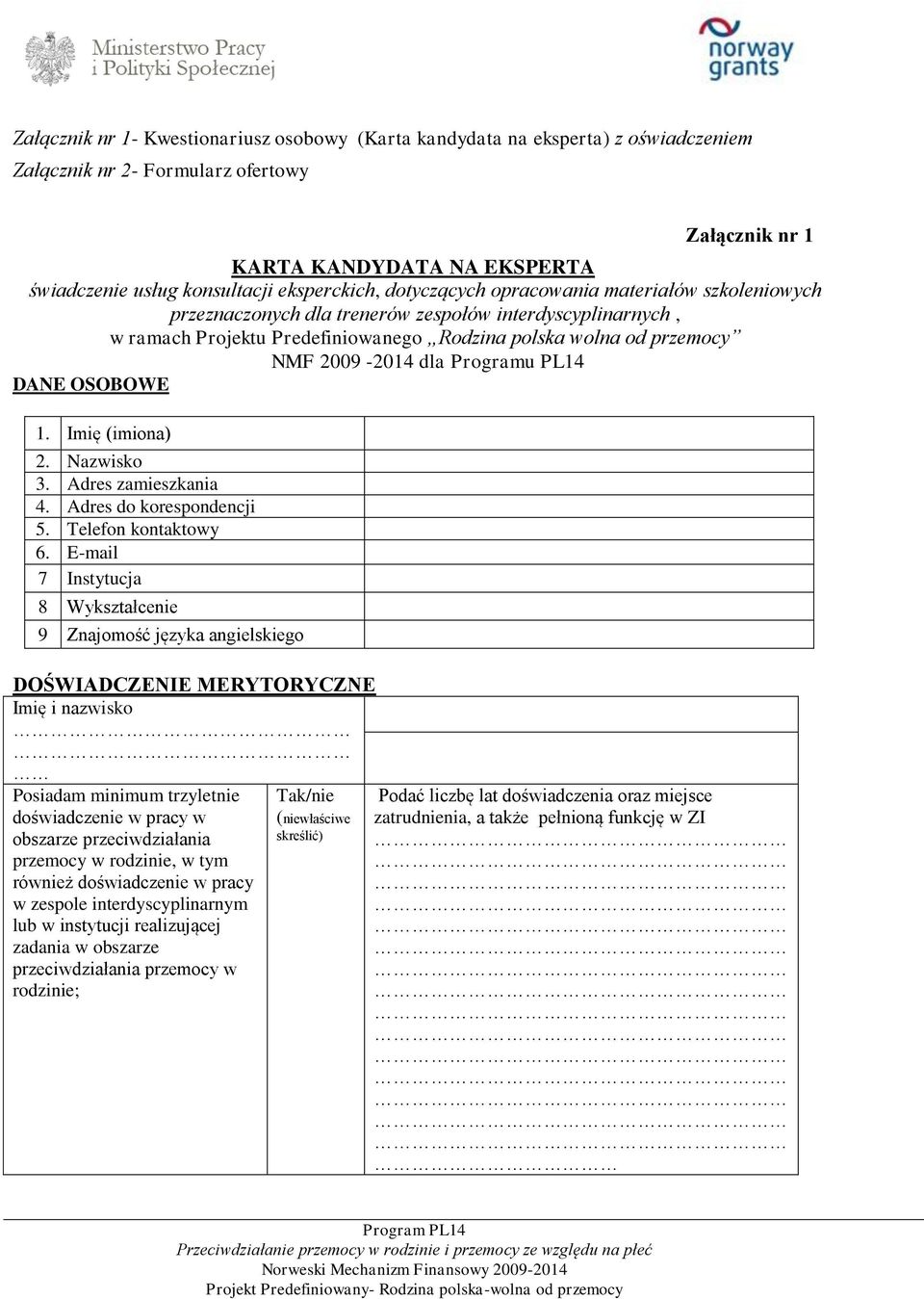 2009-2014 dla Programu PL14 DANE OSOBOWE 1. Imię (imiona) 2. Nazwisko 3. Adres zamieszkania 4. Adres do korespondencji 5. Telefon kontaktowy 6.