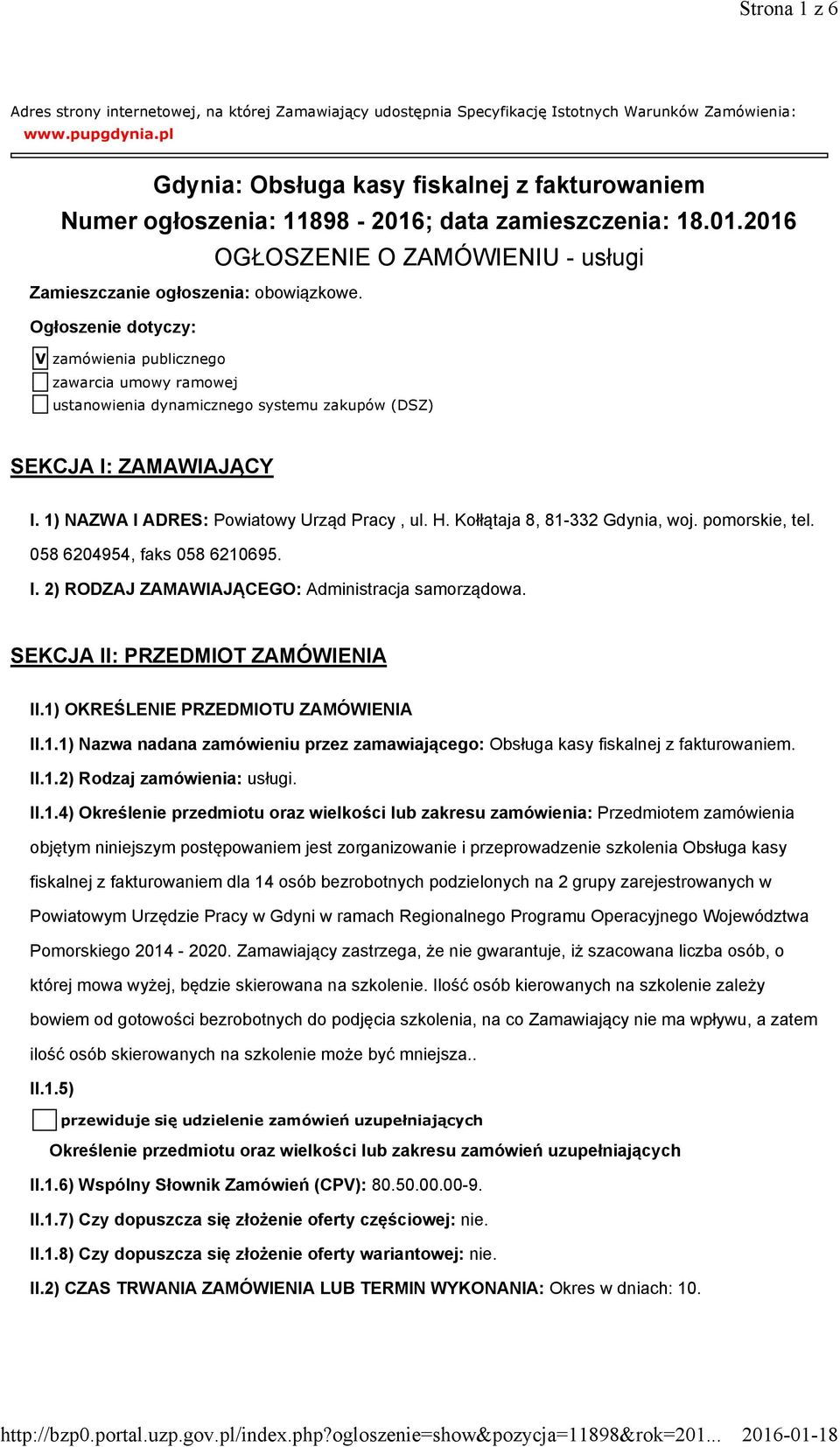Ogłoszenie dotyczy: V zamówienia publicznego zawarcia umowy ramowej ustanowienia dynamicznego systemu zakupów (DSZ) SEKCJA I: ZAMAWIAJĄCY I. 1) NAZWA I ADRES: Powiatowy Urząd Pracy, ul. H.