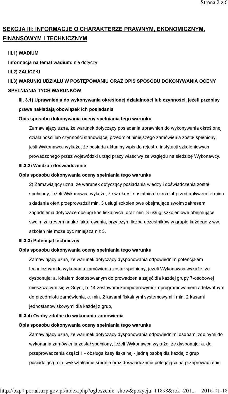 1) Uprawnienia do wykonywania określonej działalności lub czynności, jeżeli przepisy prawa nakładają obowiązek ich posiadania Zamawiający uzna, że warunek dotyczący posiadania uprawnień do